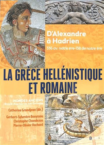 La Grèce hellénistique et romaine: D'Alexandre le Grand à Hadrien (336 avant notre ère-138 de notre ère) von BELIN