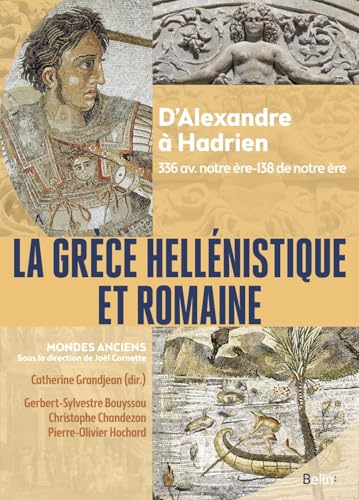 La Grèce hellénistique et romaine: D'Alexandre le Grand à Hadrien (336 avant notre ère-138 de notre ère) von BELIN