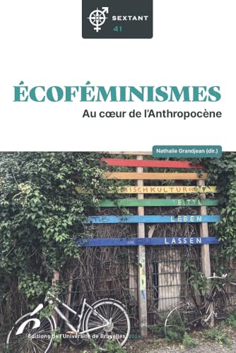 Ecoféminismes. Au coeur de l'Anthropocène: Au coeur de l'Anthropocine Ecoféminismes. Au coeur de l'Anthropocène: Au coeur de l'Anthropocine von UNIV BRUXELLES