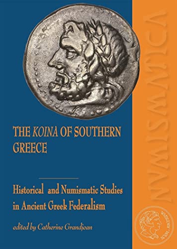 the koina of southern greece: Historical and Numismatic Studies in Ancient Greek Federalism