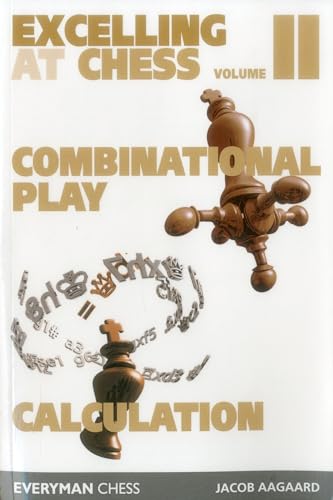 Excelling at Chess Volume 2. Combinational and Calculation: Combinational Play and Calculation von Everyman Chess