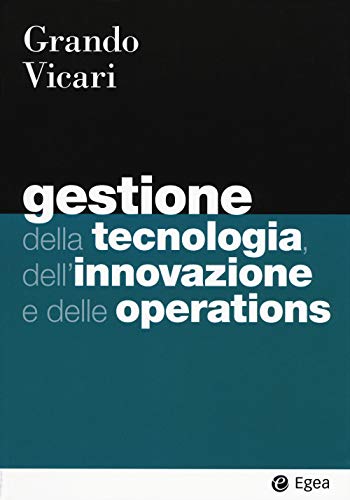 Gestione della tecnologia, dell'innovazione e delle operations (I Manuali, Band 150) von EGEA