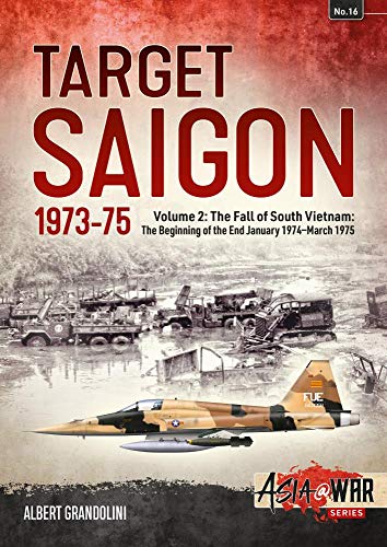 Target Saigon: The Fall of South Vietnam: the Beginning of the End, January 1974 March 1975: Volume 2 - The Fall of South Vietnam: The Beginning of the End, January 1974 - March 1975 (Asia@war) von Helion & Company