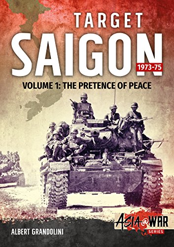 Target Saigon 1973-75 Volume 1: The Fall of South Vietnam: Volume 1 - The Pretence of Peace (Asia@War, Band 5)