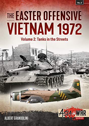 The Easter Offensive - Vietnam 1972 Volume 2: Volume 2: Tanks in the Streets: Vietnam 1972: Tanks in the Streets (Asia@War, Band 2) von Helion & Company