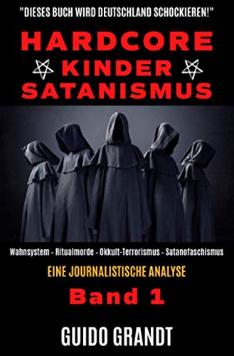 Hardcore-Kinder-Satanismus: Wahnsystem - Ritualmorde - Okkult-Terrorismus - Satanofaschismus