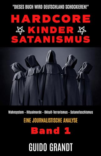 Hardcore-Kinder-Satanismus: Wahnsystem - Ritualmorde - Okkult-Terrorismus - Satanofaschismus Hardcore-Kinder-Satanismus: Wahnsystem - Ritualmorde - Okkult-Terrorismus - Satanofaschismus