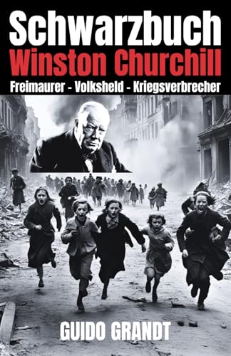 Schwarzbuch Winston Churchill: Freimaurer - Volksheld - Kriegsverbrecher Schwarzbuch Winston Churchill: Freimaurer - Volksheld - Kriegsverbrecher von Independently published