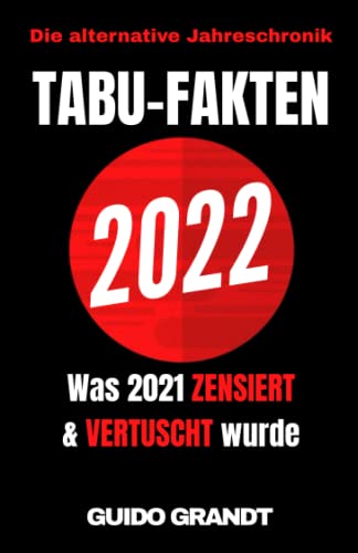 Tabu-Fakten 2022: Was 2021 zensiert & vertuscht wurde (Die alternative Jahreschronik, Band 1)