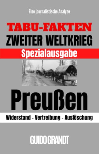 Tabu-Fakten Zweiter Weltkrieg Preußen: Spezialausgabe (Tabu-Fakten Zweiter Weltkrieg Spezialausgabe, Band 1)