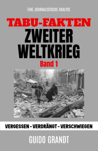 Tabu-Fakten Zweiter Weltkrieg: Vergessen - Verdrängt - Verschwiegen