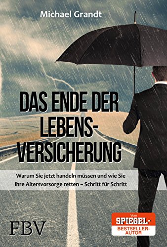Das Ende der Lebensversicherung: Warum Sie jetzt handeln müssen und wie Sie Ihre Altersvorsorge retten – Schritt für Schritt