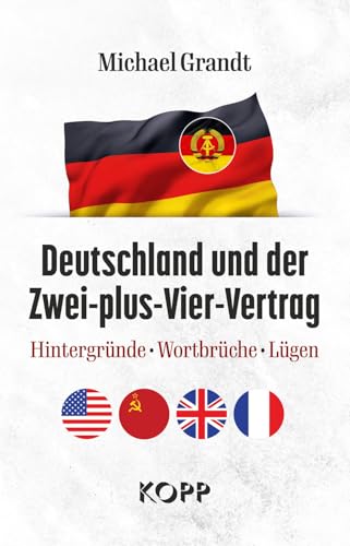 Deutschland und der Zwei-plus-Vier-Vertrag: Hintergründe - Wortbrüche - Lügen