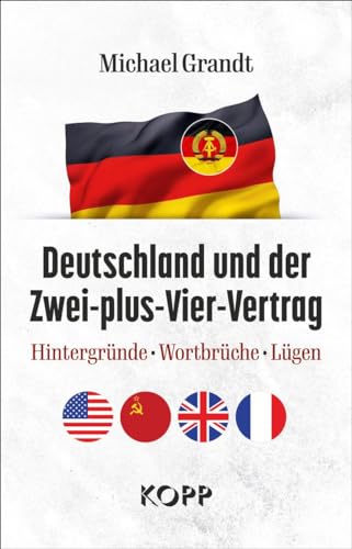 Deutschland und der Zwei-plus-Vier-Vertrag: Hintergründe - Wortbrüche - Lügen von Kopp Bücher
