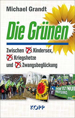 Die Grünen: Zwischen   Kindersex,  Kriegshetze und   Zwangsbeglückung