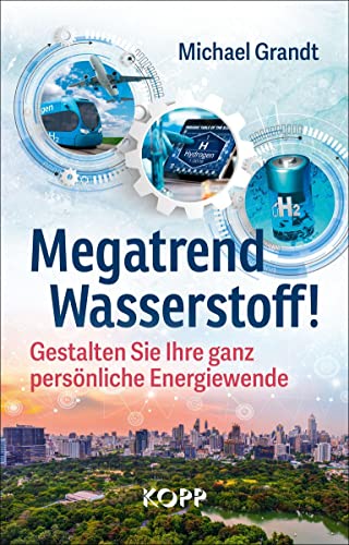 Megatrend Wasserstoff!: Gestalten Sie Ihre ganz persönliche Energiewende von Kopp Verlag e.K.