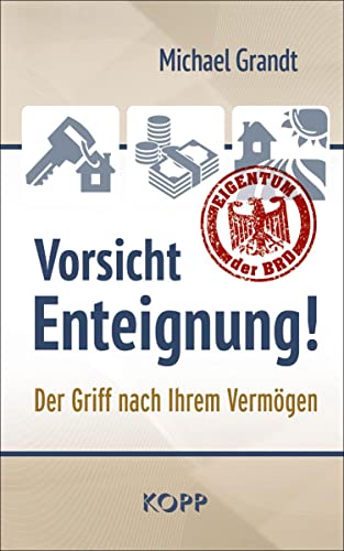 Vorsicht Enteignung!: Der Griff nach Ihrem Vermögen von Kopp Verlag