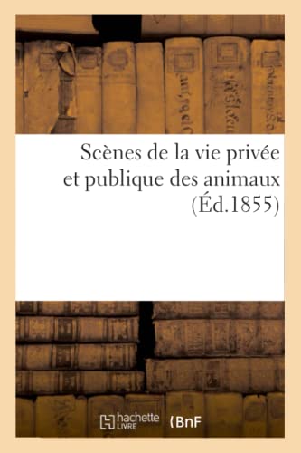 Scènes de la vie privée et publique des animaux von Hachette Livre - BNF