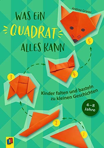 Was ein Quadrat alles kann: Kinder falten und basteln zu kleinen Geschichten. 4-8 Jahre von Verlag An Der Ruhr
