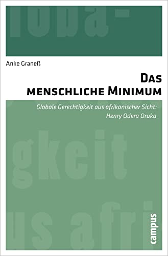 Das menschliche Minimum: Globale Gerechtigkeit aus afrikanischer Sicht: Henry Odera Oruka Das menschliche Minimum: Globale Gerechtigkeit aus afrikanischer Sicht: Henry Odera Oruka