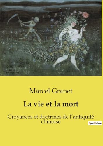 La vie et la mort: Croyances et doctrines de l'antiquité chinoise von Culturea