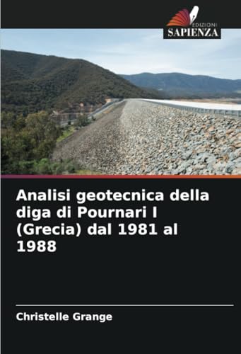 Analisi geotecnica della diga di Pournari I (Grecia) dal 1981 al 1988 von Edizioni Sapienza