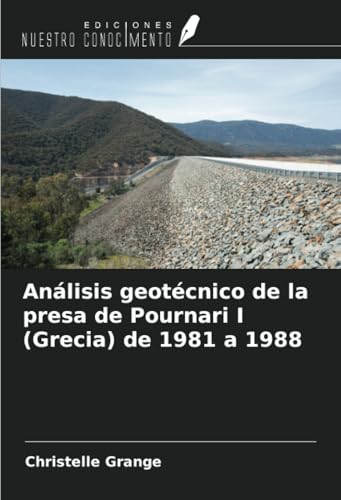 Análisis geotécnico de la presa de Pournari I (Grecia) de 1981 a 1988 von Ediciones Nuestro Conocimiento