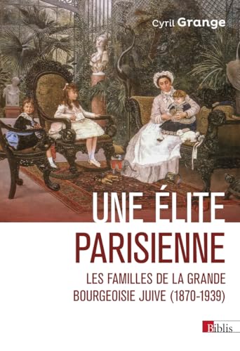 Une élite parisienne - Les familles de la grande bourgeoisie juive (1870-1939) von CNRS EDITIONS
