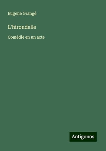 L'hirondelle: Comédie en un acte von Antigonos Verlag