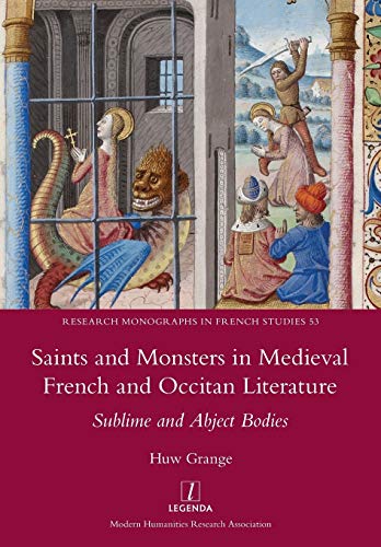 Saints and Monsters in Medieval French and Occitan Literature: Sublime and Abject Bodies (Research Monographs in French Studies, Band 53)