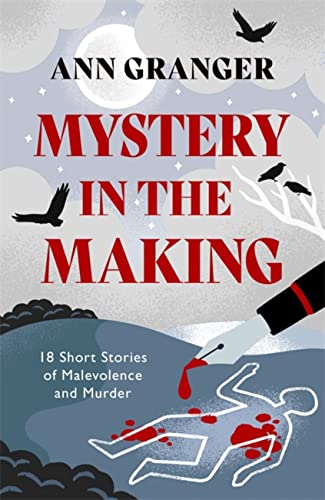 Mystery in the Making: Eighteen Short Stories of Murder, Mystery and Mayhem von Headline Book Publishing