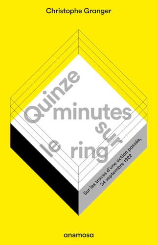 Quinze minutes sur le ring - Sur les traces d'une action passée, 24 septembre 1922 Quinze minutes sur le ring - Sur les traces d'une action passée, 24 septembre 1922
