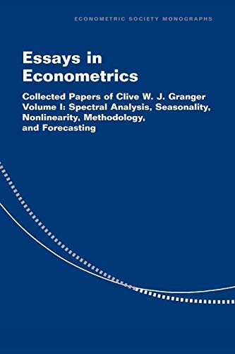Essays in Econometrics: Collected Papers of Clive W.J. Granger : Specral Analysis, Seasonality, Nonlinearity, Methodology, and Forecasting (Econometric Society Monographs, Band 1)