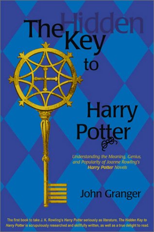The Hidden Key to Harry Potter: Understanding the Meaning, Genius, and Popularity of Joanne Rowling's Harry Potter Novels