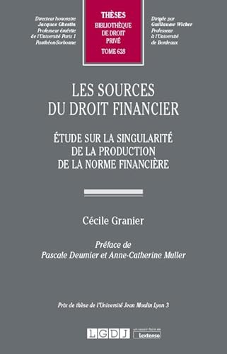 Les sources du droit financier: Étude sur la singularité de la production de la norme financière (Tome 628)