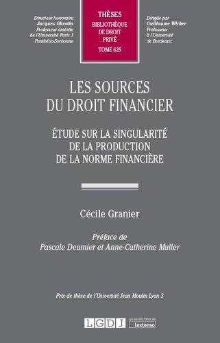 Les sources du droit financier: Étude sur la singularité de la production de la norme financière (Tome 628)