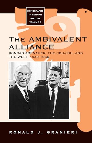 The Ambivalent Alliance: Konrad Adenauer, the CDU/CSU, and the West, 1949-1966 (Monographs in German History, Band 9)