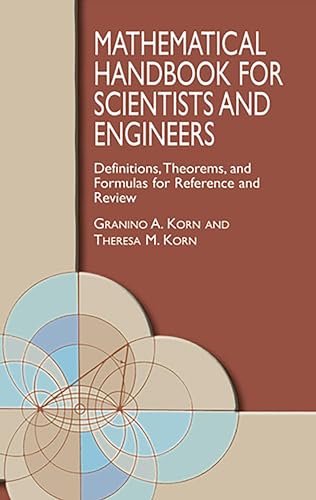 Mathematical Handbook for Scientists and Engineers: Definitions, Theorems, and Formulas for Reference and Review (Dover Civil and Mechanical Engineering)
