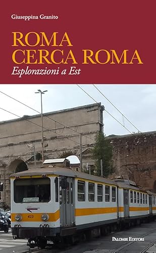 Roma cerca Roma. Esplorazioni a Est Roma cerca Roma. Esplorazioni a Est von Palombi Editori