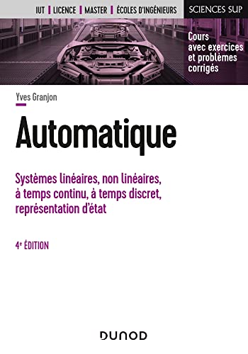 Automatique - 4e éd.: Systèmes linéaires, non linéaires, à temps continu, à temps discret, représentation d'états