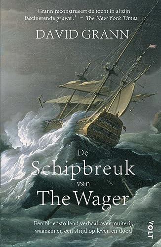 De schipbreuk van The Wager: Een bloedstollend verhaal over muiterij, waanzin en een strijd op leven en dood De schipbreuk van The Wager: Een bloedstollend verhaal over muiterij, waanzin en een strijd op leven en dood
