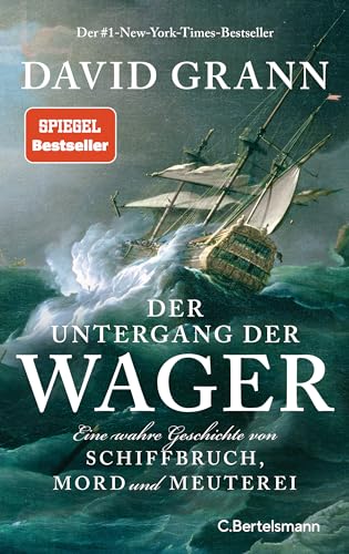 Der Untergang der "Wager": Eine wahre Geschichte von Schiffbruch, Mord und Meuterei - Der #1-New-York-Times-Bestseller von C.Bertelsmann Verlag