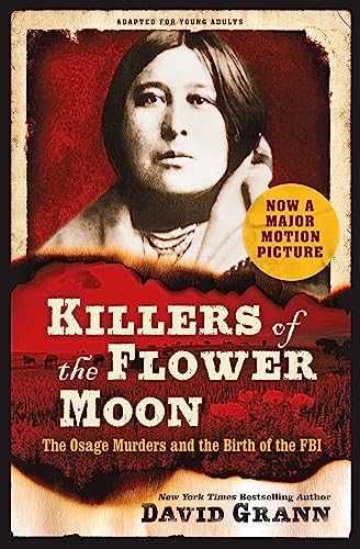 Killers of the Flower Moon: Adapted for Young Adults: The Osage Murders and the Birth of the FBI Killers of the Flower Moon: Adapted for Young Adults: The Osage Murders and the Birth of the FBI