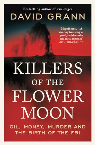 Killers of the Flower Moon: Oil, Money, Murder and the Birth of the FBI