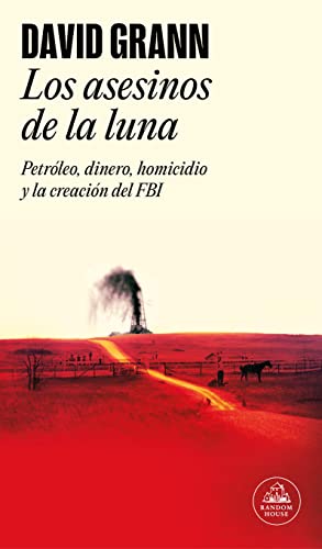 LOS ASESINOS DE LA LUNA: Petróleo, dinero, homicidio y la creación del FBI. (Random House)