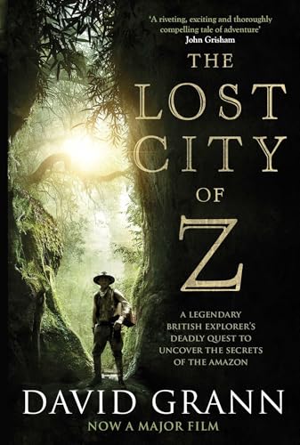 The Lost City of Z: A Legendary British Explorer's Deadly Quest to Uncover the Secrets of the Amazon The Lost City of Z: A Legendary British Explorer's Deadly Quest to Uncover the Secrets of the Amazon