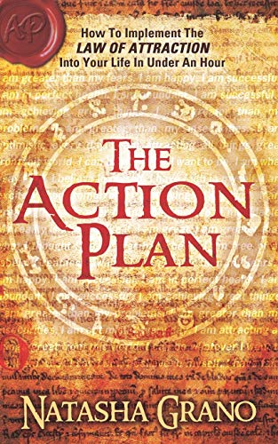 The Action Plan: How to Implement the Law of Attraction into Your Life in Under an Hour The Action Plan: How to Implement the Law of Attraction into Your Life in Under an Hour