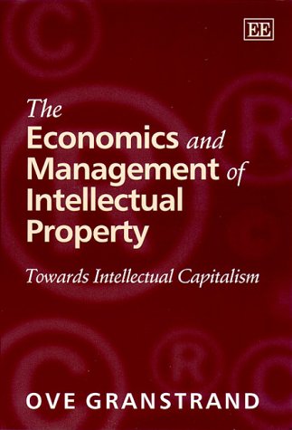 The Economics and Management of Intellectual Property: Towards Intellectual Capitalism (Research Handbooks in Business and Management series)