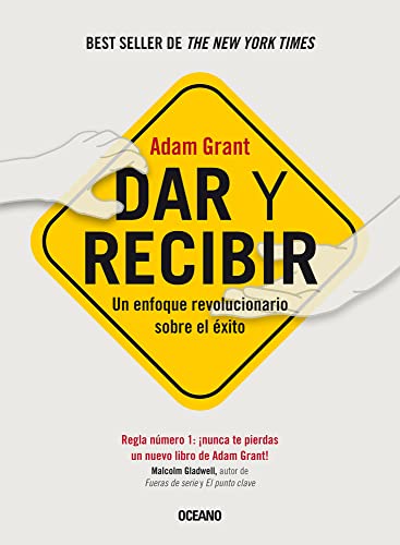 Dar y recibir/ Give and Take: Un enfoque revolucionario sobre el éxito/ A Revolutionary Approach to Success Dar y recibir/ Give and Take: Un enfoque revolucionario sobre el éxito/ A Revolutionary Approach to Success