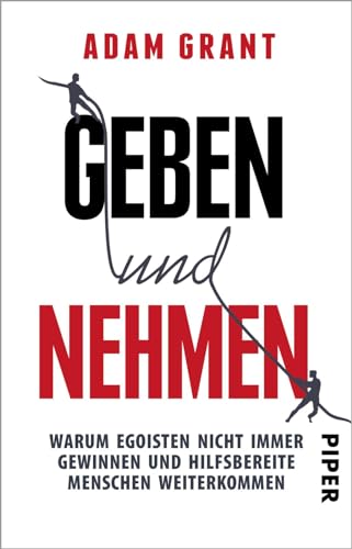 Geben und Nehmen: Warum Egoisten nicht immer gewinnen und hilfsbereite Menschen weiterkommen | Vom Autor von „Think again" - Ein Muss für Führungskräfte Geben und Nehmen: Warum Egoisten nicht immer gewinnen und hilfsbereite Menschen weiterkommen | Vom Autor von „Think again" - Ein Muss für Führungskräfte von Piper Taschenbuch
